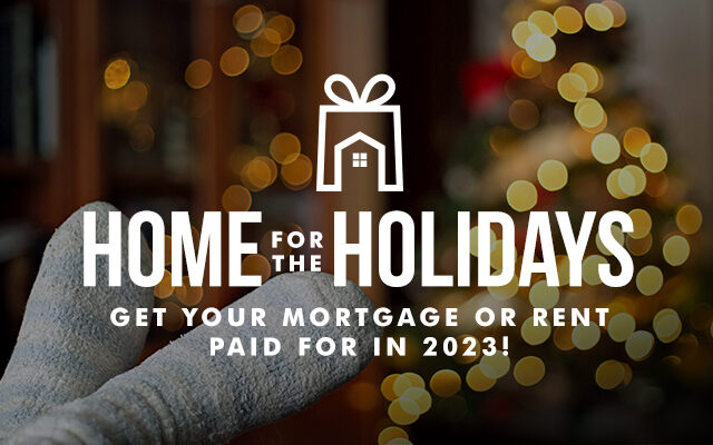 Get your mortgage or rent paid for a year in 2023!